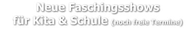 Neue Faschingsshows     für Kita & Schule (noch freie Termine)